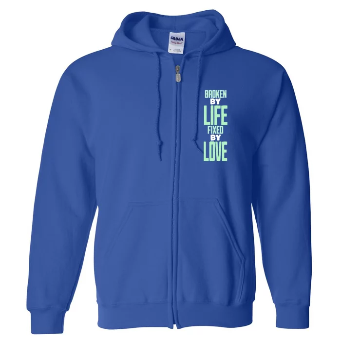 Broken By Life Fixed By Love Tal Health Awareness Gift Full Zip Hoodie