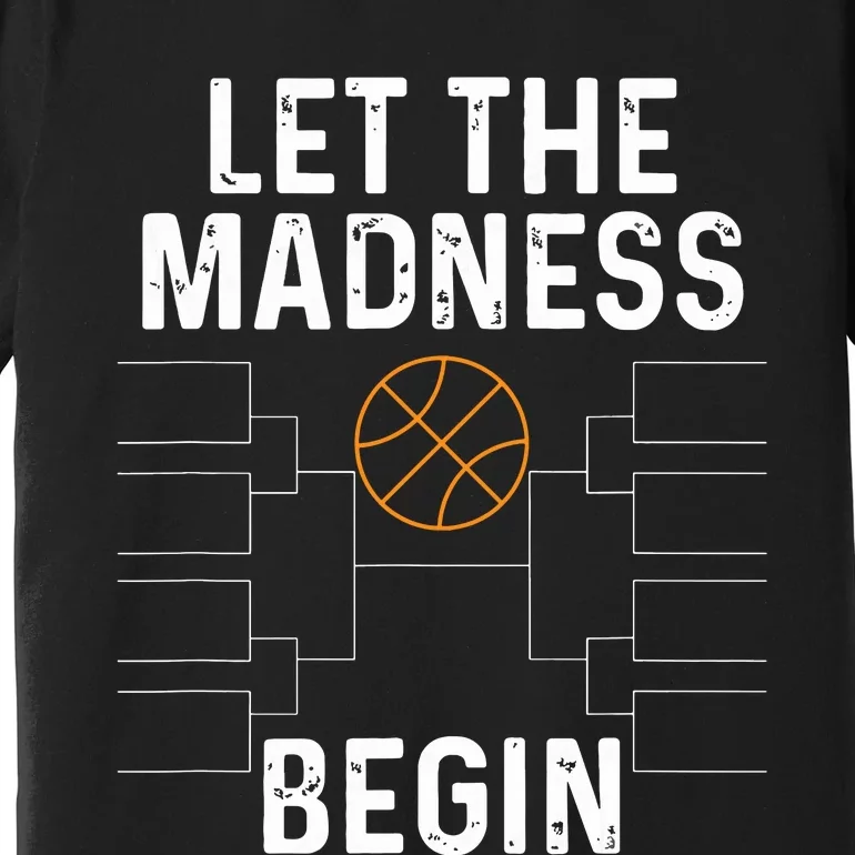 Basketball Bracket Let The Madness Begin Funny College Premium T-Shirt