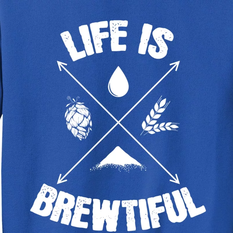 Brewing Beer Life Is Beautiful Cute Gift Tall Sweatshirt