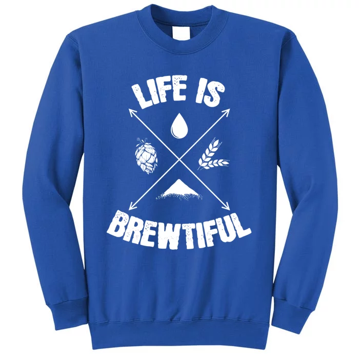 Brewing Beer Life Is Beautiful Cute Gift Tall Sweatshirt