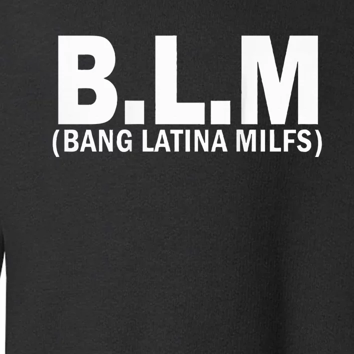 B.L.M Bang Latina Milfs Toddler Sweatshirt