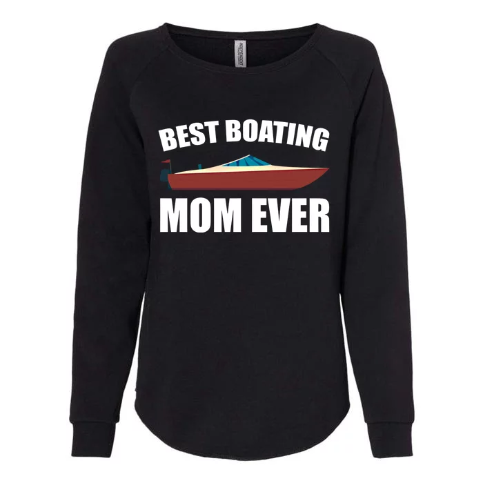 Best Boating Mom Ever Motorboat Great Gift Womens California Wash Sweatshirt