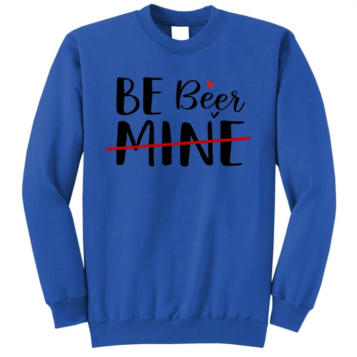 Be Beer Mine Funny Beer Lover Happy Valentine's Day Funny Gift Sweatshirt