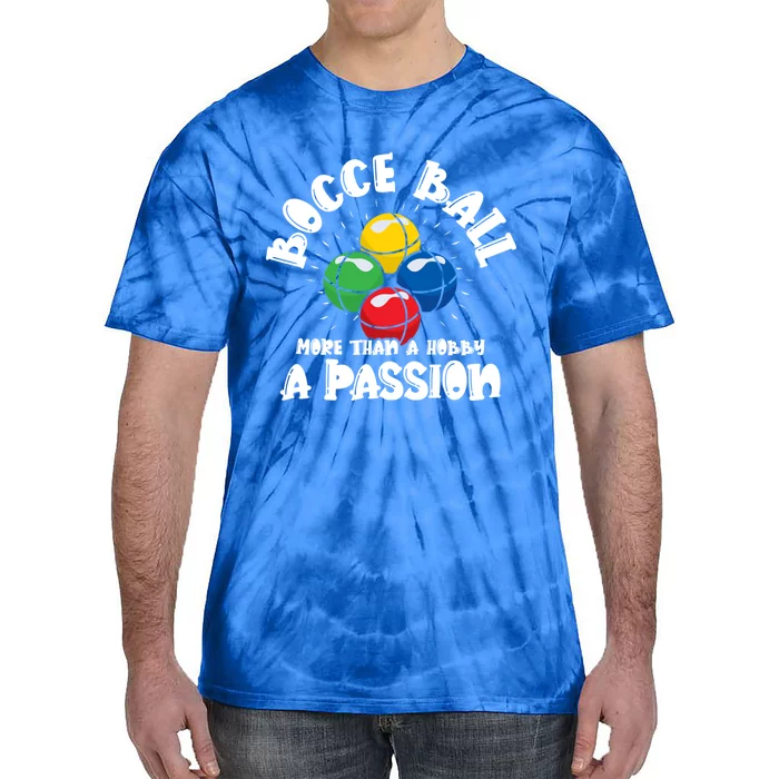 Bocce Ball More Than A Hobby A Passion Bocce Ball Gift Tie-Dye T-Shirt