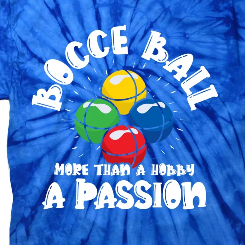 Bocce Ball More Than A Hobby A Passion Bocce Ball Gift Tie-Dye T-Shirt