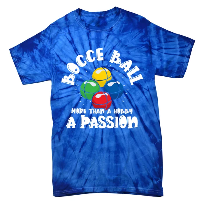 Bocce Ball More Than A Hobby A Passion Bocce Ball Gift Tie-Dye T-Shirt