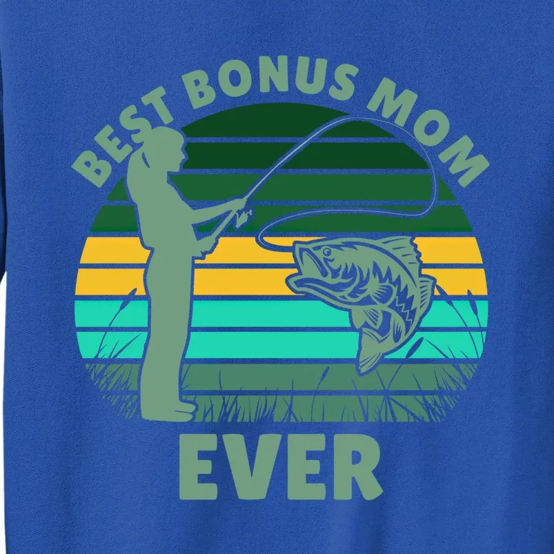 Best Bonus Mom Ever Fishing Cute Gift Tall Sweatshirt