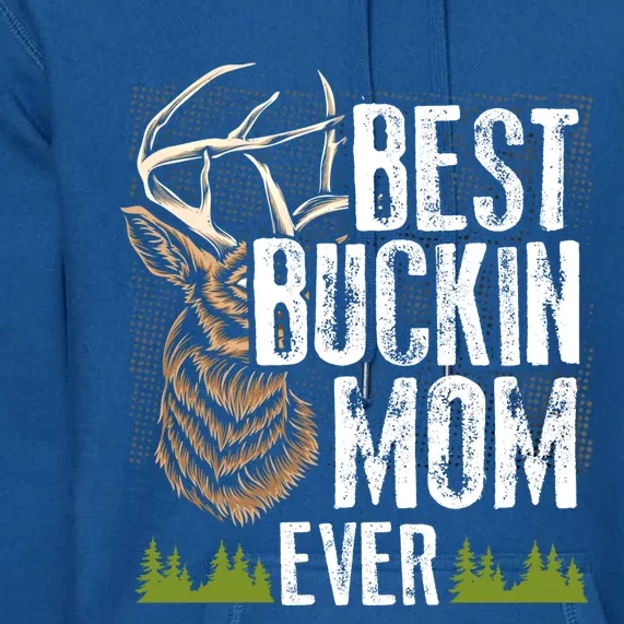 Best Buckin Mom Ever Deer Hunting Bucking Mother Gift Cool Gift Premium Hoodie