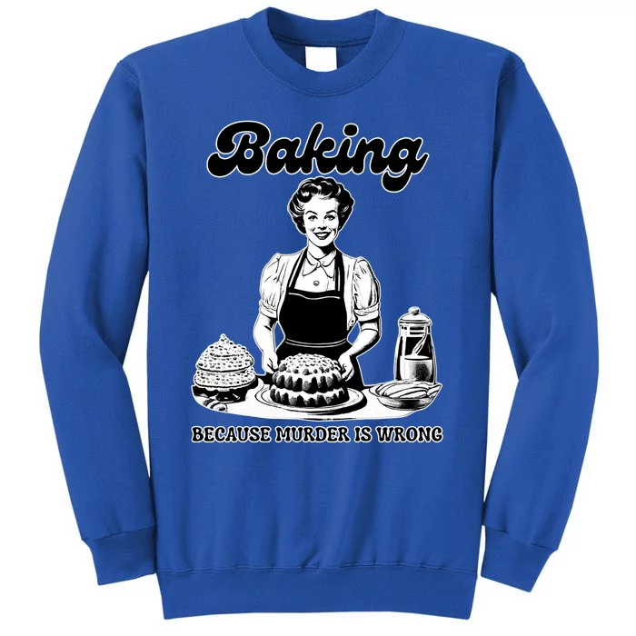 Baking Because Murder Is Wrong Tall Sweatshirt