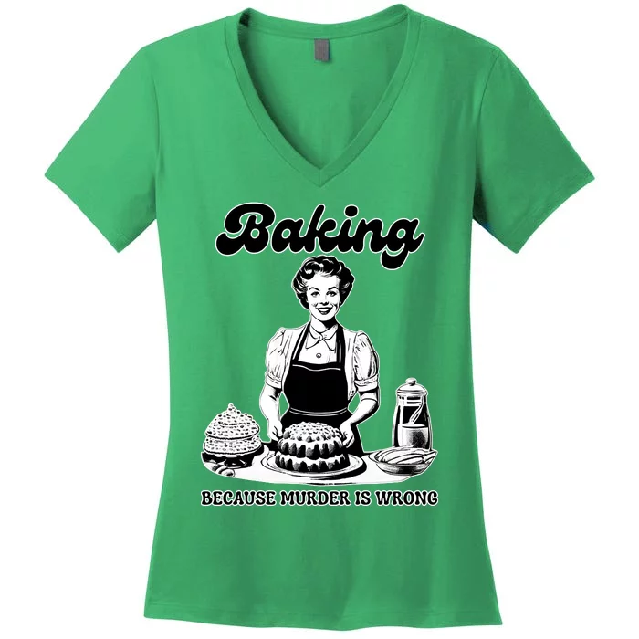 Baking Because Murder Is Wrong Women's V-Neck T-Shirt