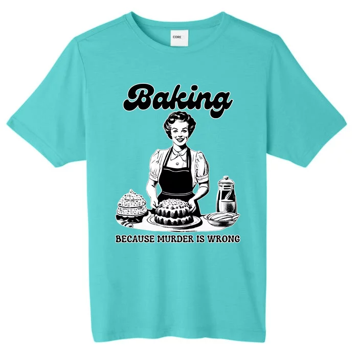 Baking Because Murder Is Wrong ChromaSoft Performance T-Shirt