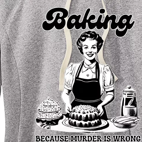 Baking Because Murder Is Wrong Women's Fleece Hoodie