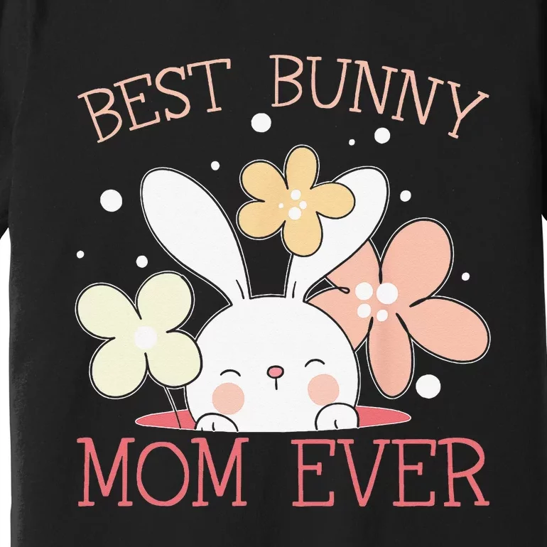 Best Bunny Mom Ever Rabbit Lover Mothers Day Mommy Premium T-Shirt