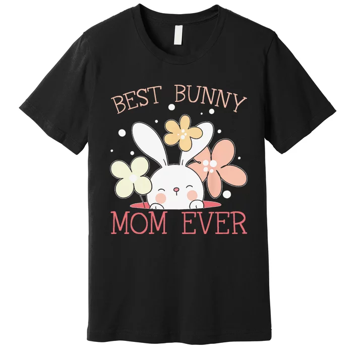 Best Bunny Mom Ever Rabbit Lover Mothers Day Mommy Premium T-Shirt