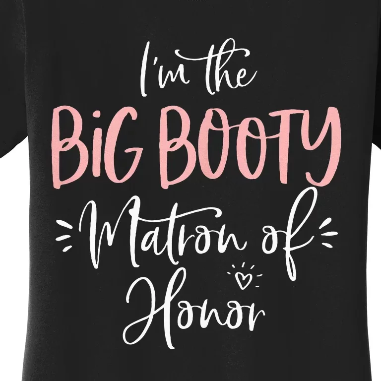 Big Booty Matron Of Honor Funny Matching Bachelorette Party Women's T-Shirt