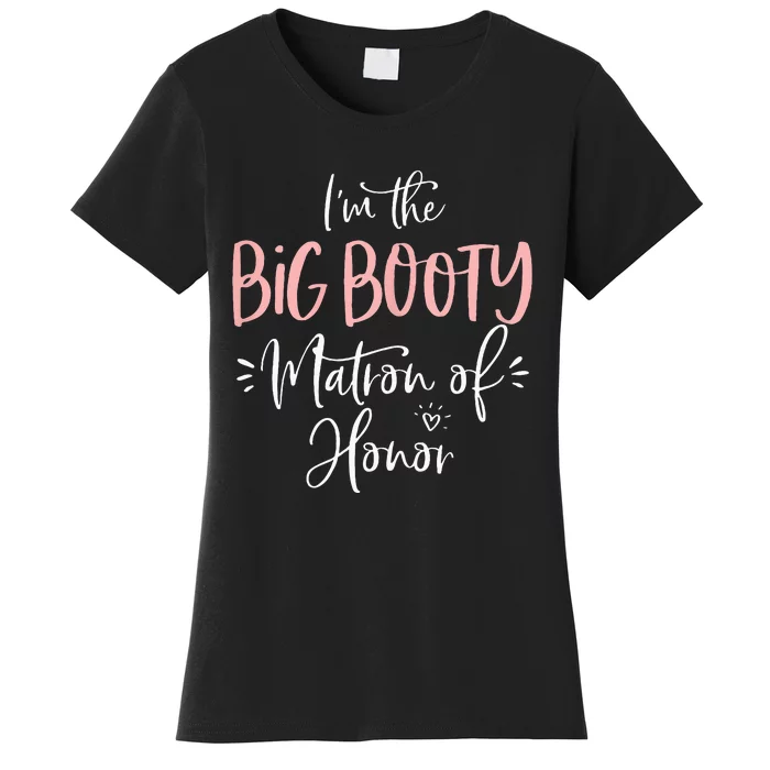 Big Booty Matron Of Honor Funny Matching Bachelorette Party Women's T-Shirt