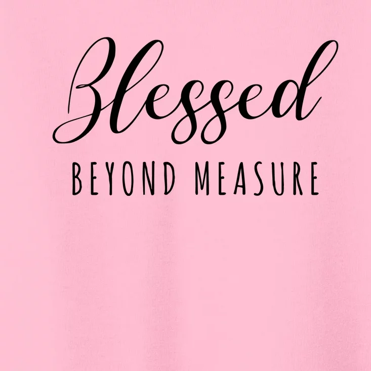 Blessed Beyond Measure Toddler T-Shirt