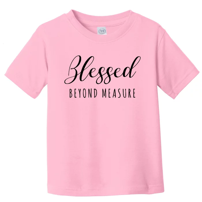 Blessed Beyond Measure Toddler T-Shirt