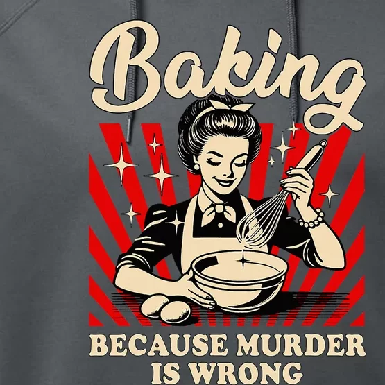 Baking Because Murder Is Wrong Performance Fleece Hoodie