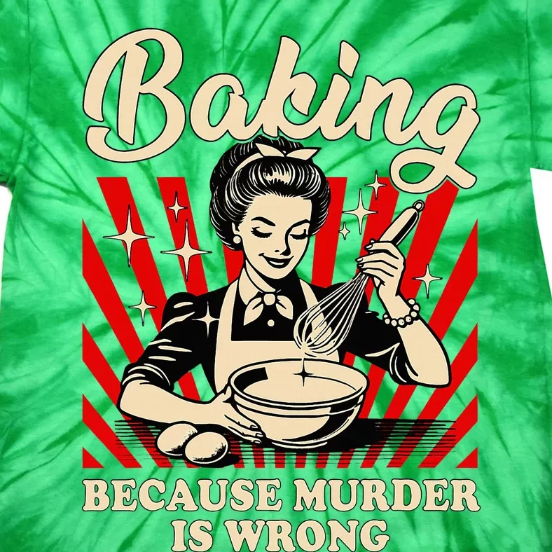 Baking Because Murder Is Wrong Tie-Dye T-Shirt