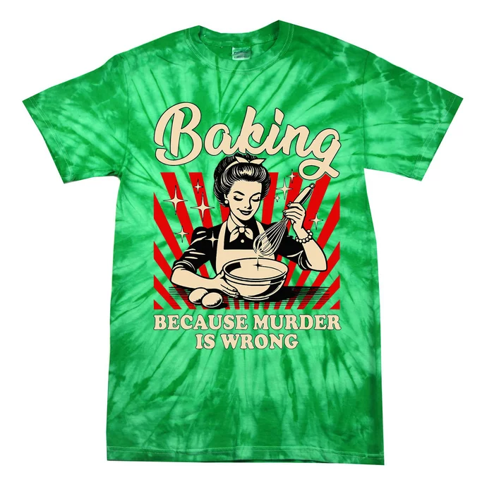 Baking Because Murder Is Wrong Tie-Dye T-Shirt