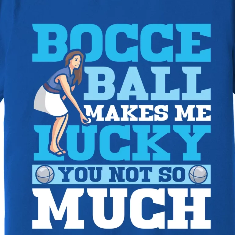 Bocce Ball Makes Me Lucky Bocce Ball Gift Premium T-Shirt