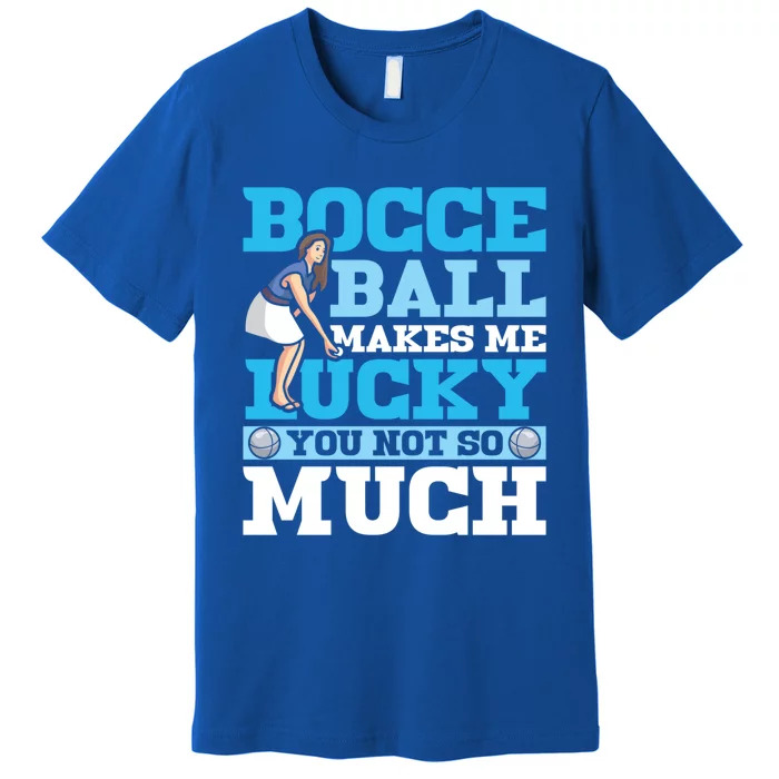 Bocce Ball Makes Me Lucky Bocce Ball Gift Premium T-Shirt