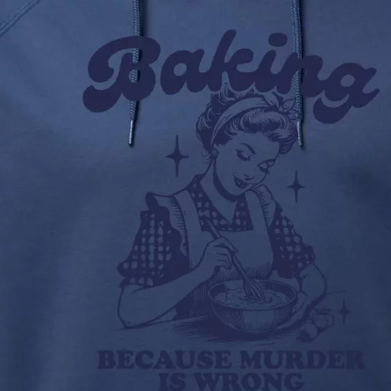 Baking Because Murder Is Wrong Performance Fleece Hoodie