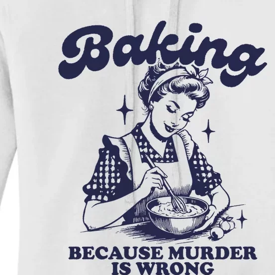 Baking Because Murder Is Wrong Women's Pullover Hoodie