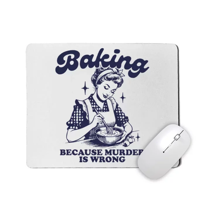 Baking Because Murder Is Wrong Mousepad