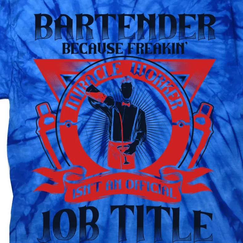 Bartender Because Miracle Worker Isn't Job Title Bartender Gift Tie-Dye T-Shirt