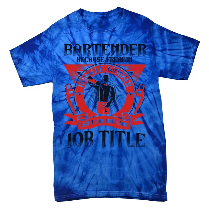 Bartender Because Miracle Worker Isn't Job Title Bartender Gift Tie-Dye T-Shirt