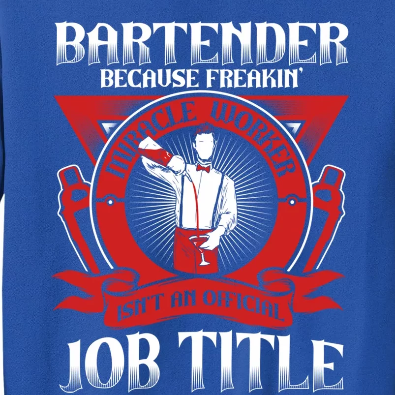 Bartender Because Miracle Worker Isn't Job Title Bartender Cute Gift Tall Sweatshirt