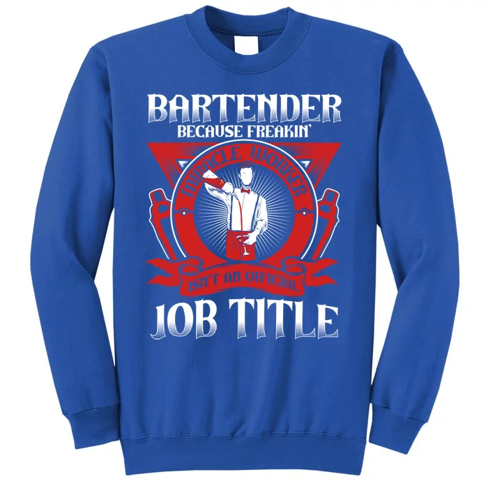 Bartender Because Miracle Worker Isn't Job Title Bartender Cute Gift Tall Sweatshirt