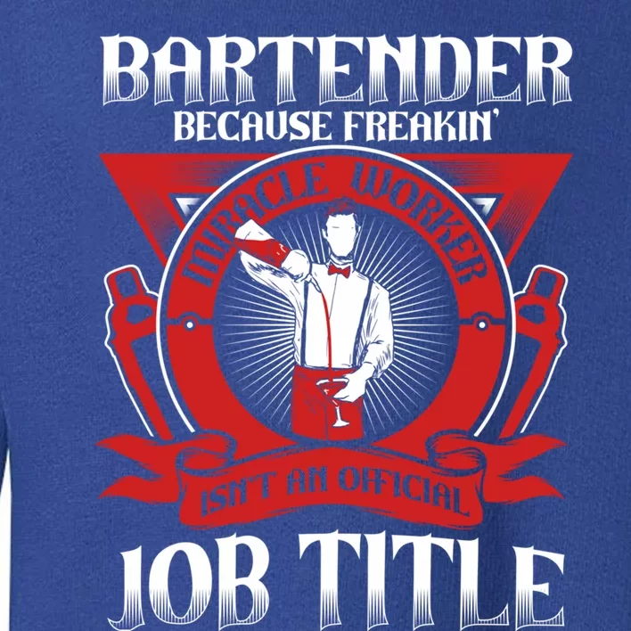 Bartender Because Miracle Worker Isn't Job Title Bartender Cute Gift Toddler Sweatshirt