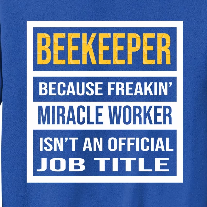 Beekeeper Because Miracle Worker Isn't An Job Title Gift Tall Sweatshirt