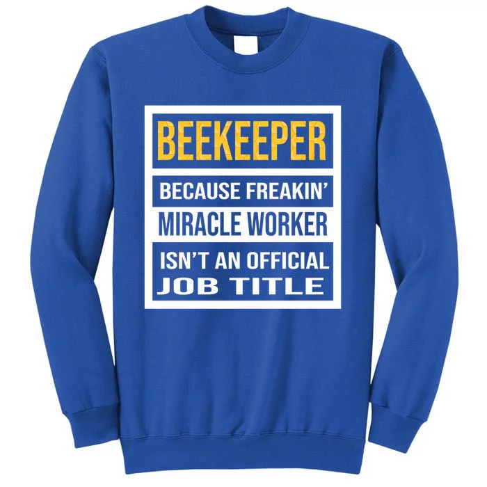 Beekeeper Because Miracle Worker Isn't An Job Title Gift Tall Sweatshirt