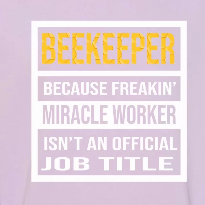 Beekeeper Because Miracle Worker Isn't An Job Title Gift Garment-Dyed Sweatshirt