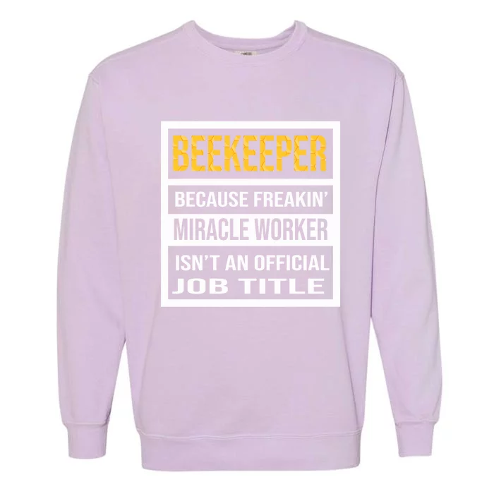 Beekeeper Because Miracle Worker Isn't An Job Title Gift Garment-Dyed Sweatshirt