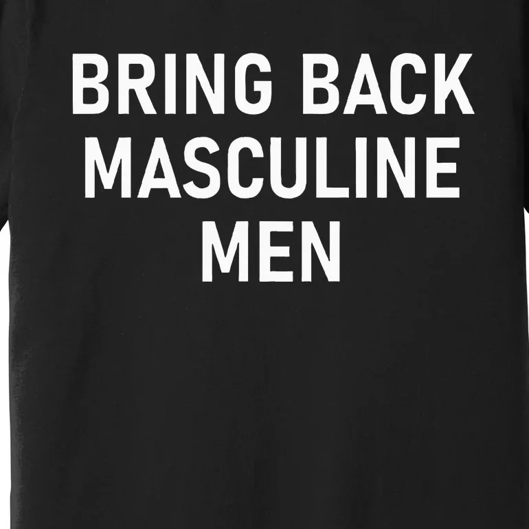 Bring Back Masculine Quotes And Sayings For Family Premium T-Shirt