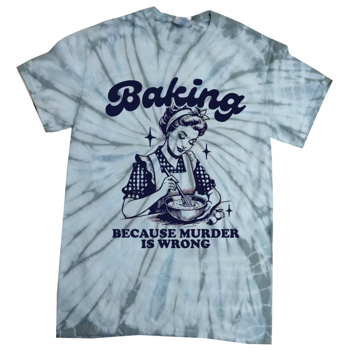 Baking Because Murder Is Wrong Tie-Dye T-Shirt