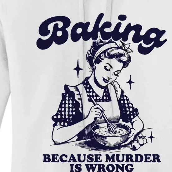 Baking Because Murder Is Wrong Women's Pullover Hoodie