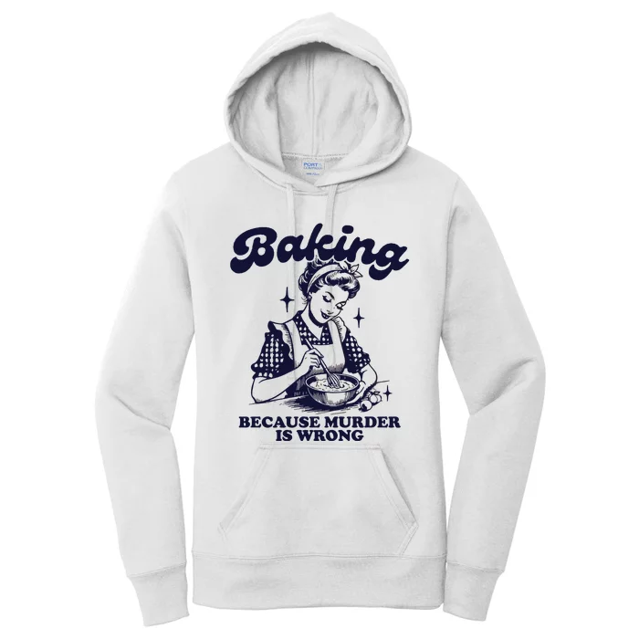 Baking Because Murder Is Wrong Women's Pullover Hoodie