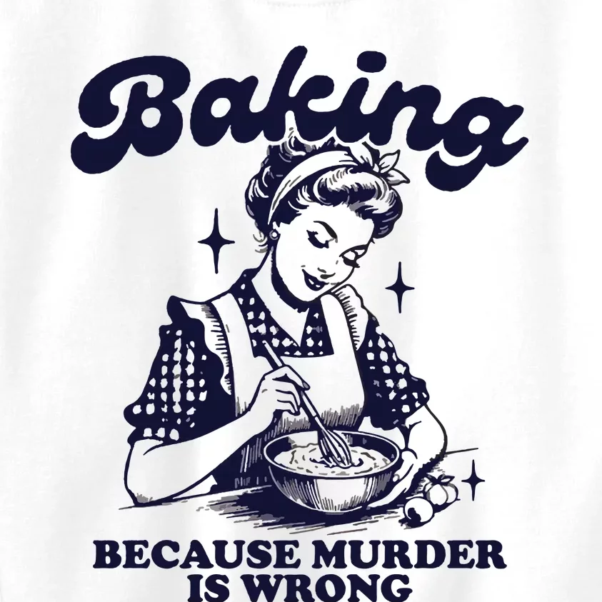 Baking Because Murder Is Wrong Kids Sweatshirt