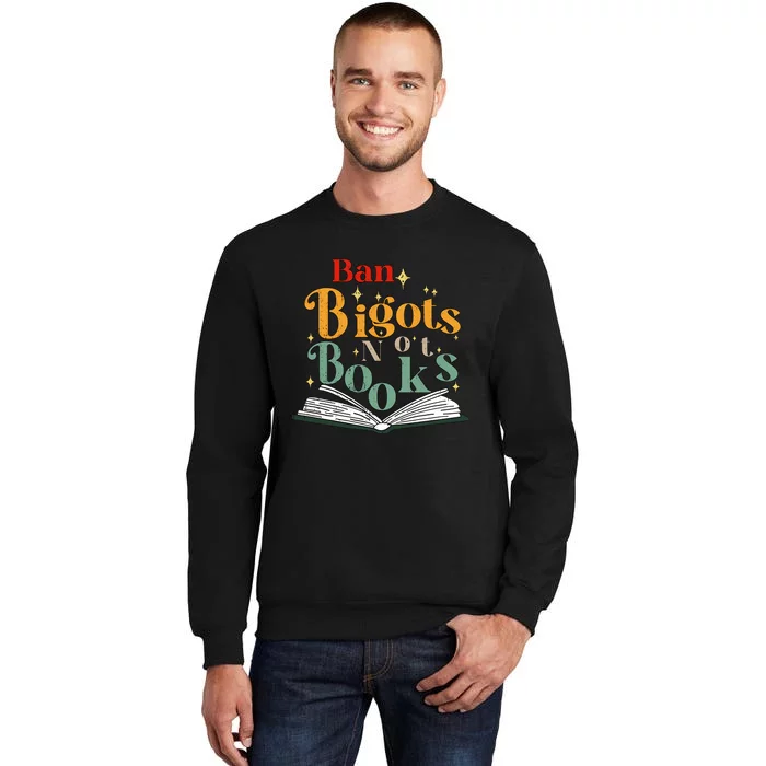 Ban Bigots Not Books Read Banned Books Book Lover Anti Racism Equality Sweatshirt