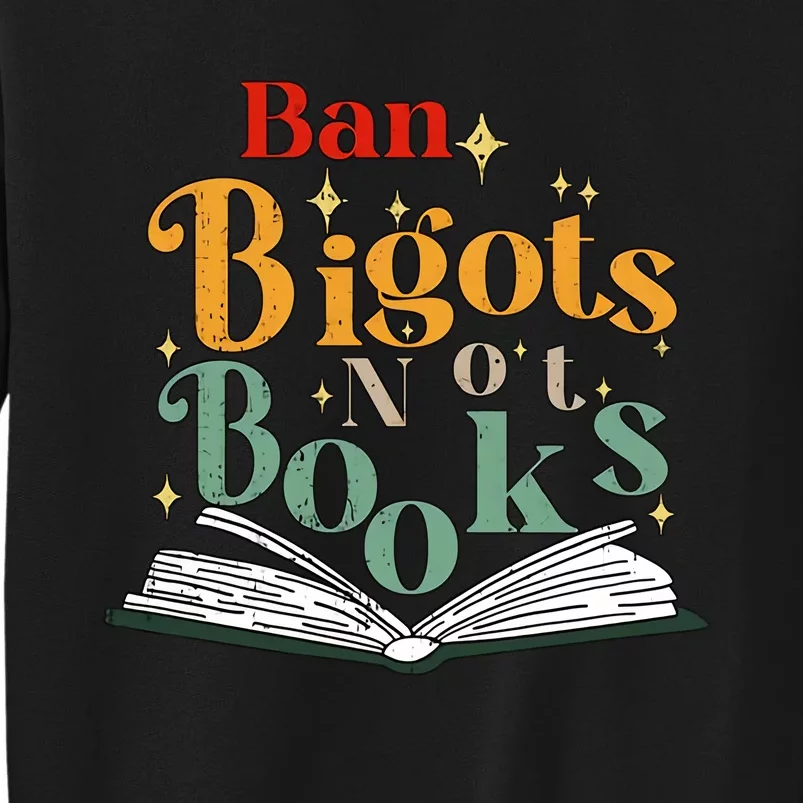 Ban Bigots Not Books Read Banned Books Book Lover Anti Racism Equality Sweatshirt