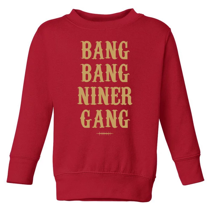 Bang Bang Niner Gang Football San Francisco Sports Toddler Sweatshirt