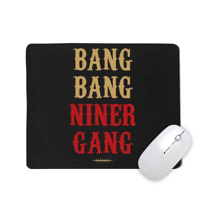 Bang Bang Niner Gang Football San Francisco Sports Mousepad