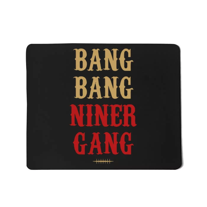 Bang Bang Niner Gang Football San Francisco Sports Mousepad