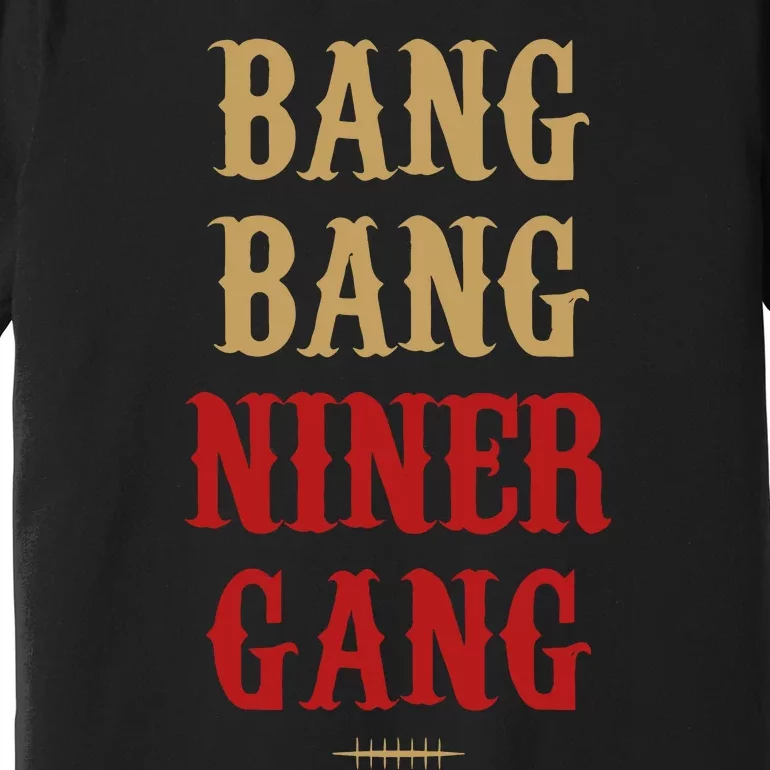 Bang Bang Niner Gang Football San Francisco Sports Premium T-Shirt